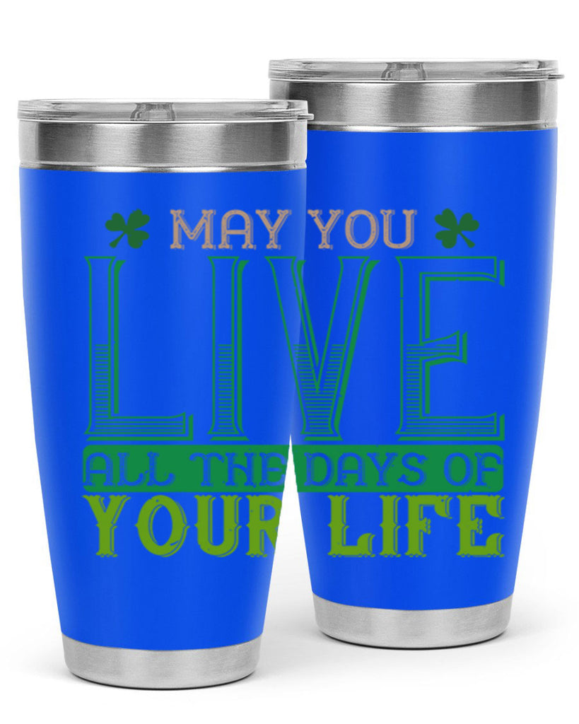 may you kive all the days of your life Style 115#- St Patricks Day- Tumbler