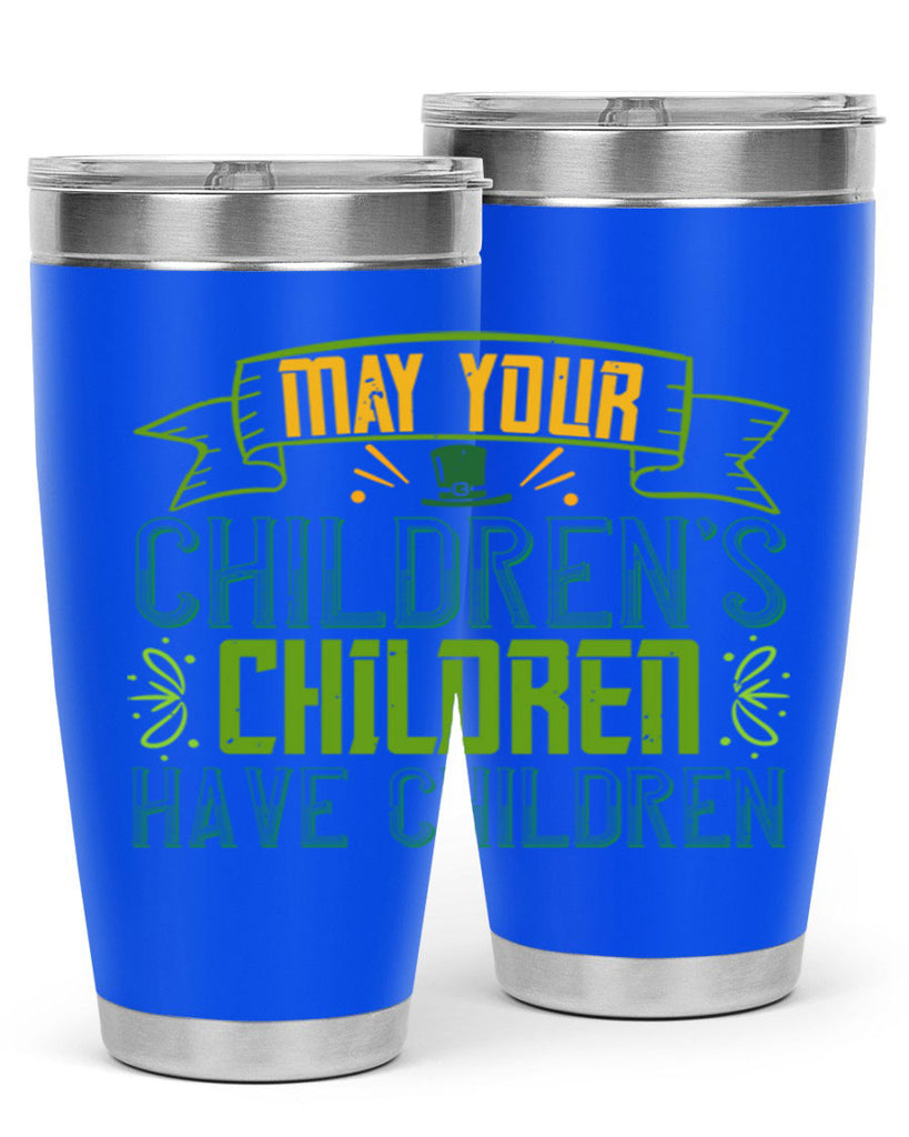 may your children’s children have children Style 114#- St Patricks Day- Tumbler