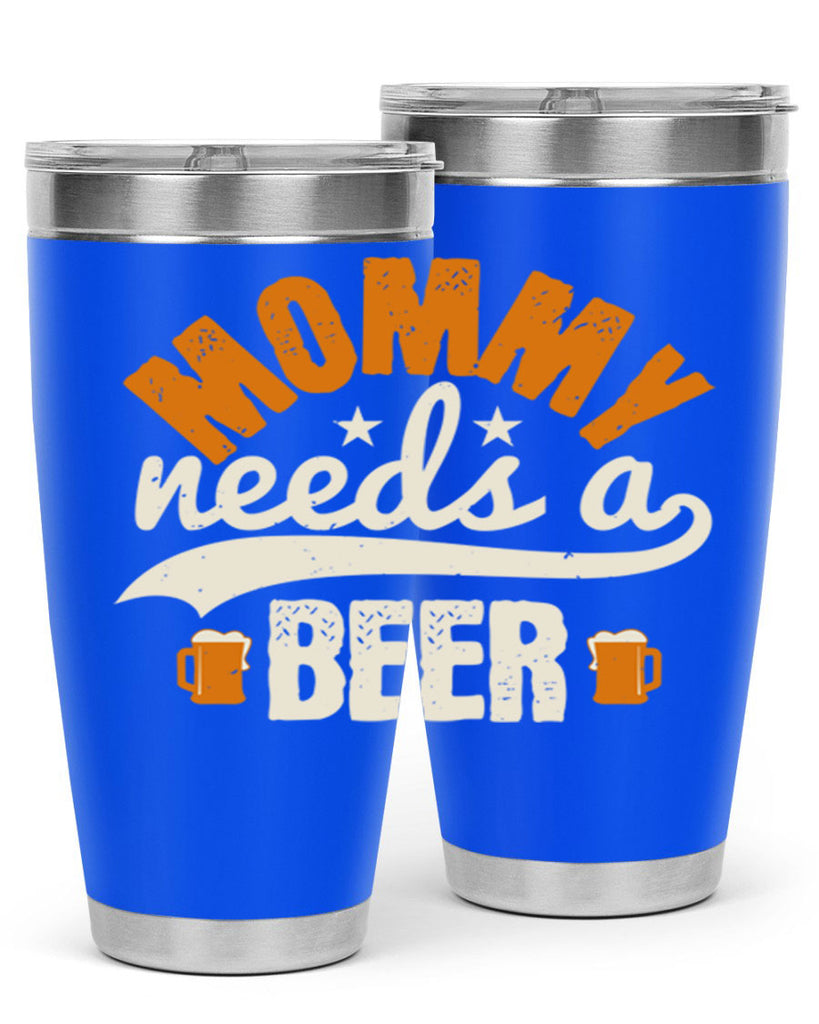 mommy needs a beer 60#- beer- Tumbler