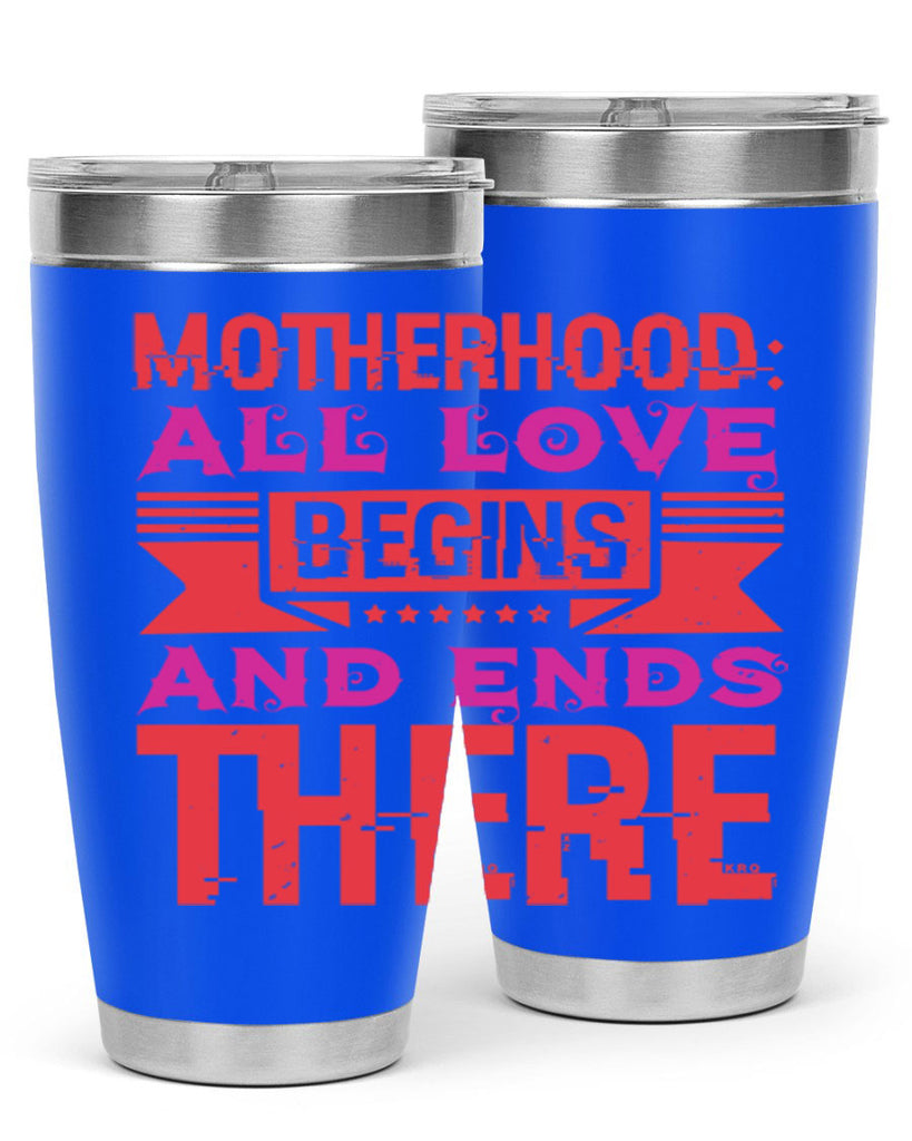 motherhood all love begins and ends there 42#- mothers day- Tumbler