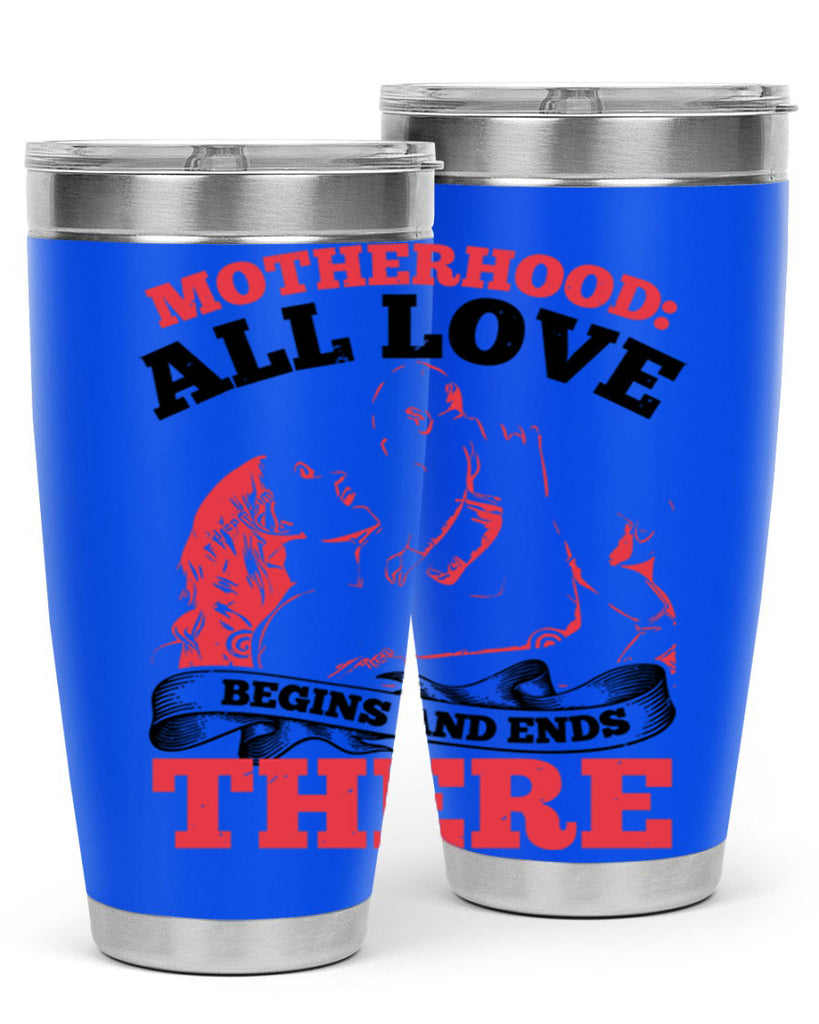 motherhood all love begins and ends there 44#- mothers day- Tumbler