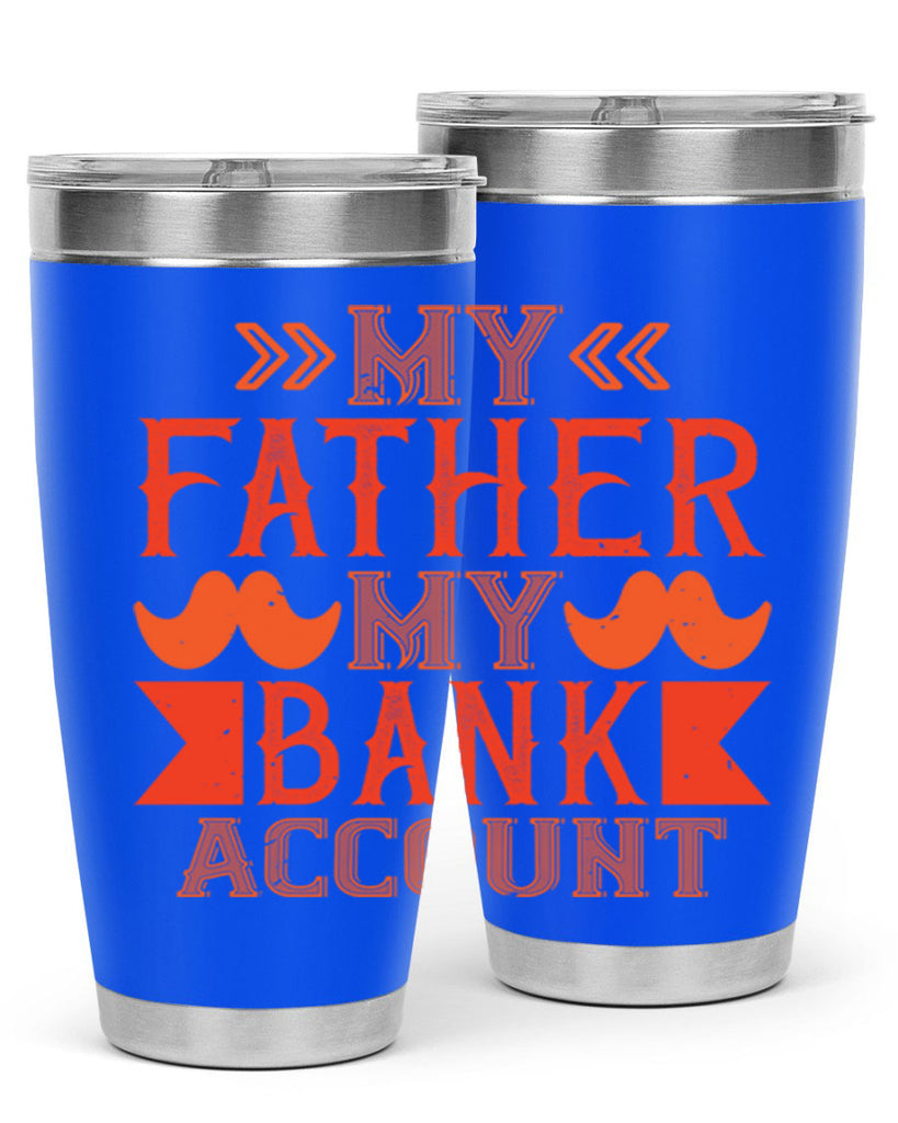 my father my bank account 177#- fathers day- Tumbler