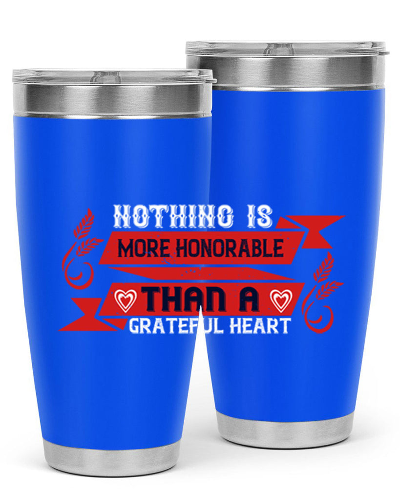 nothing is more honorable than a grateful heart 22#- thanksgiving- Tumbler
