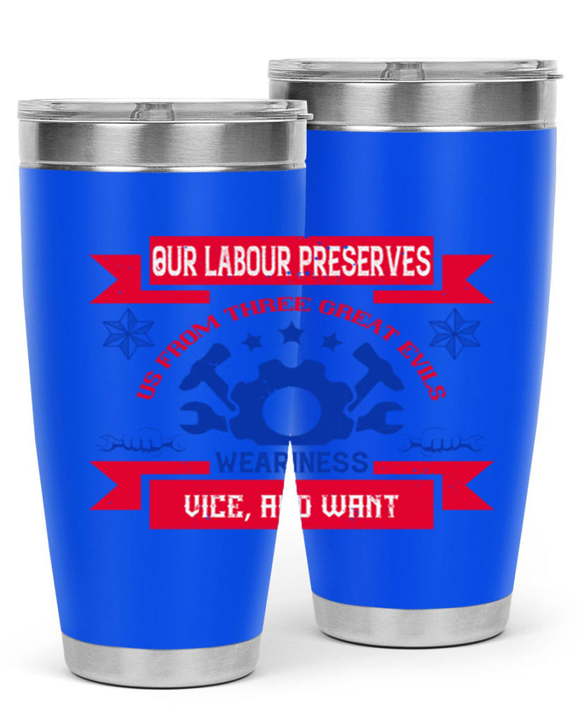 our labour preserves us from three great evils — weariness vice and want 2#- labor day- Tumbler