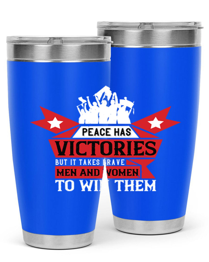 peace has victories but it takes brave men and women to win them 96#- Veterns Day- Tumbler