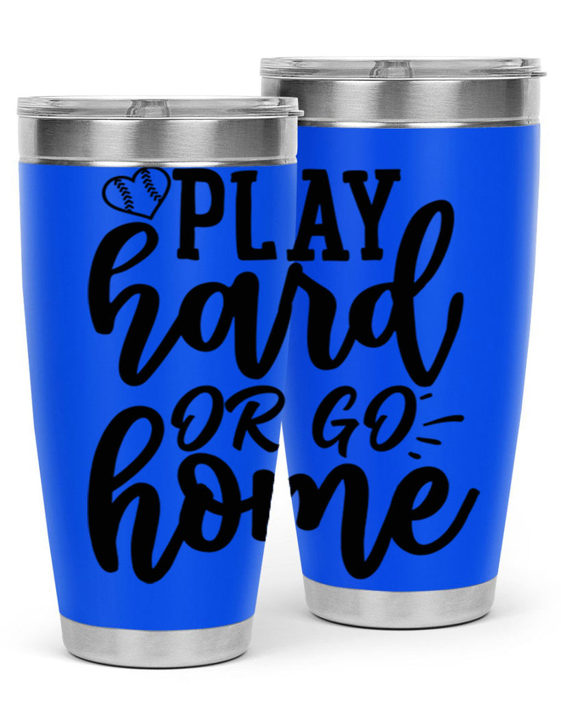 play hard or go home 2279#- softball- Tumbler