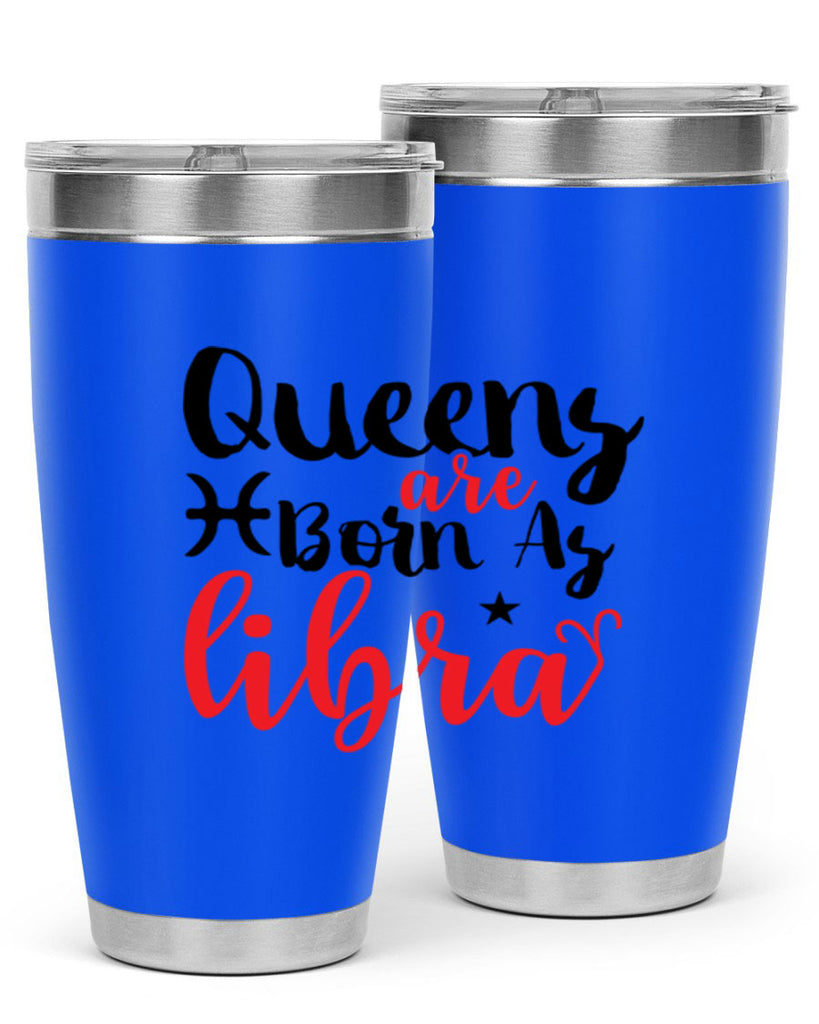queens Are Born As Libra 387#- zodiac- Tumbler