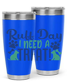 ruff day i need a treat Style 65#- dog- Tumbler