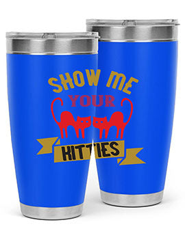 show me your kitties Style 115#- cat- Tumbler