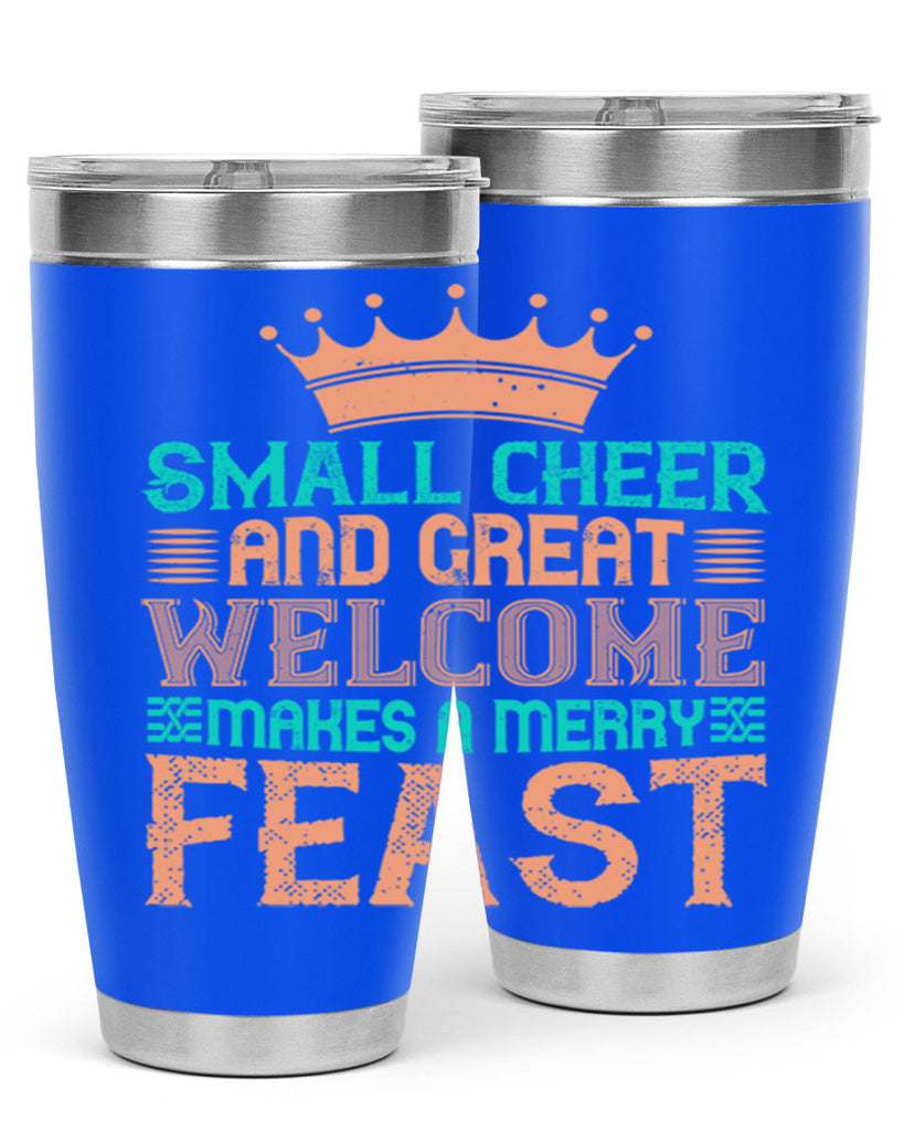 small cheer and great welcome makes a merry feast 17#- thanksgiving- Tumbler