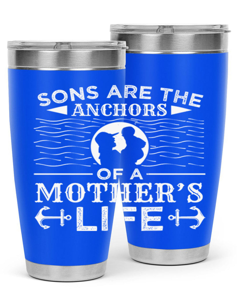 sons are the anchors of a mothers life 30#- mothers day- Tumbler