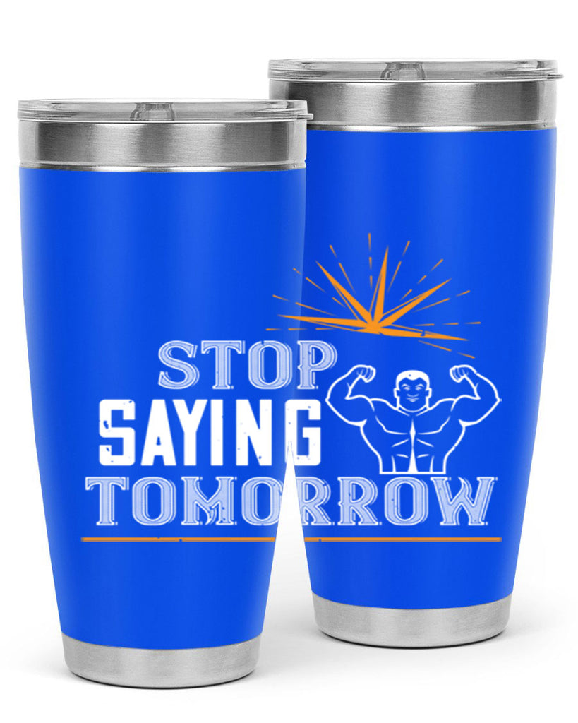 stop saying tomorrow 3#- gym- Tumbler