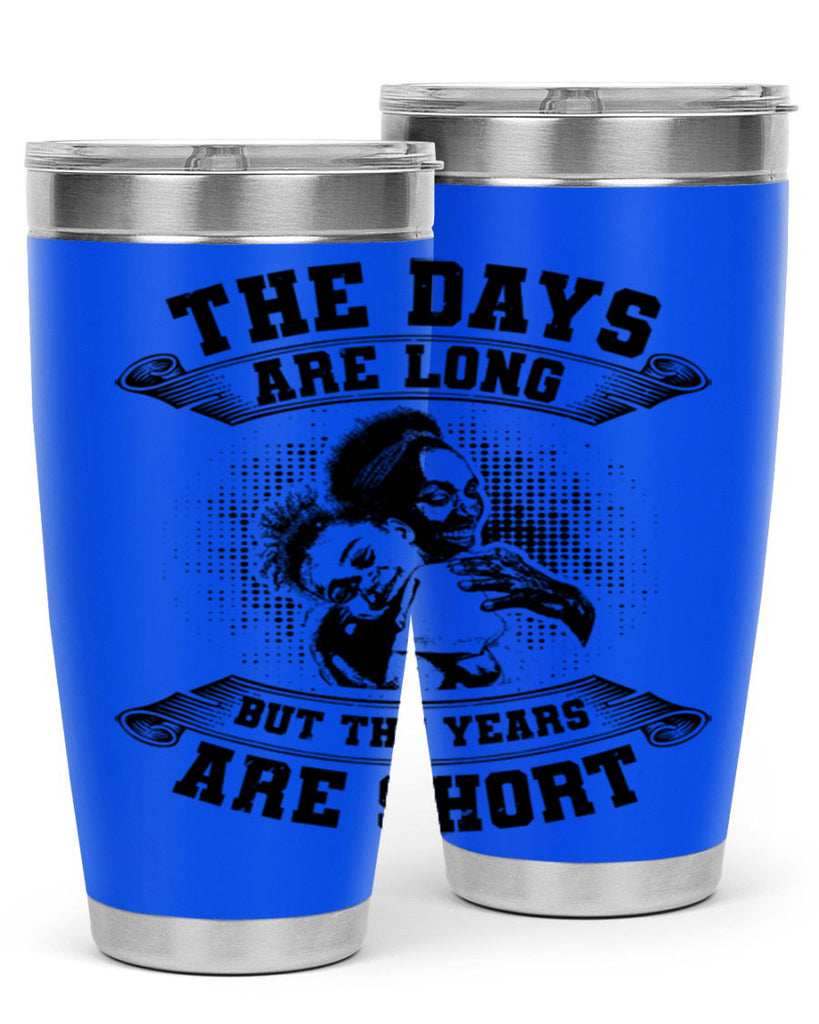 the days are long but the years are short 28#- mothers day- Tumbler