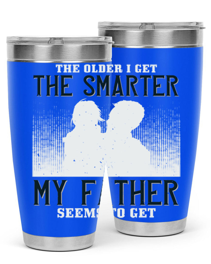 the older i get the smarter 156#- fathers day- Tumbler