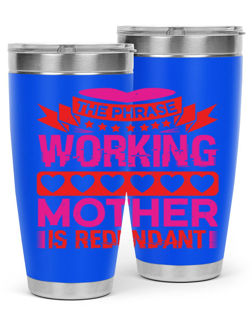 the phrase working mother is redundant 22#- mothers day- Tumbler