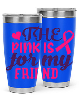 the pink is for my friend Style 2#- breast cancer- Tumbler