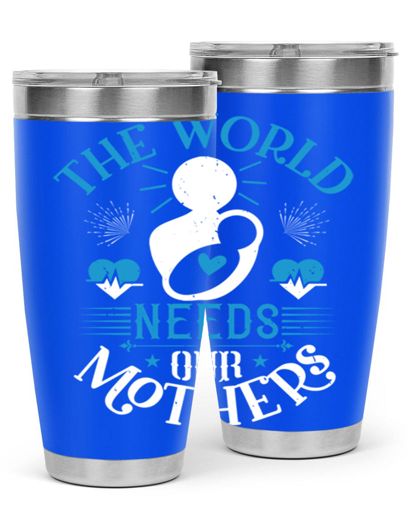 the world needs our mothers 29#- mothers day- Tumbler