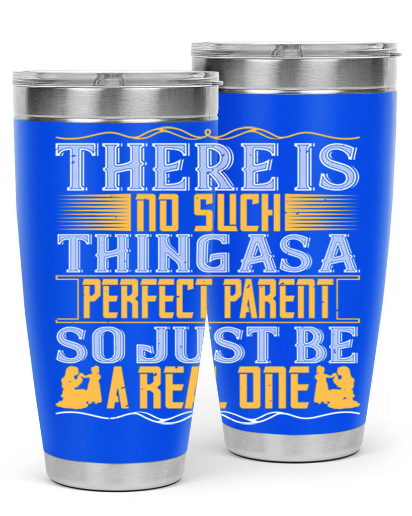 there is no such thing as a perfect parent so just be a real one 15#- Parents Day- Tumbler