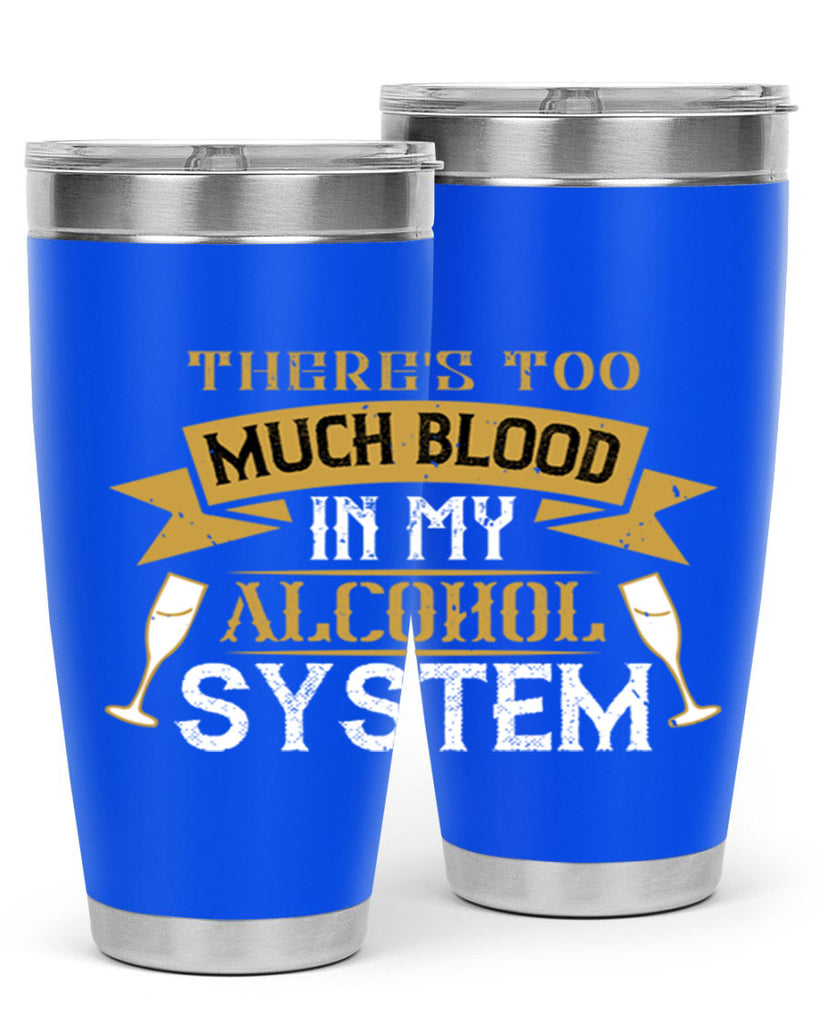 theres too much blood in my alcohol system 24#- drinking- Tumbler