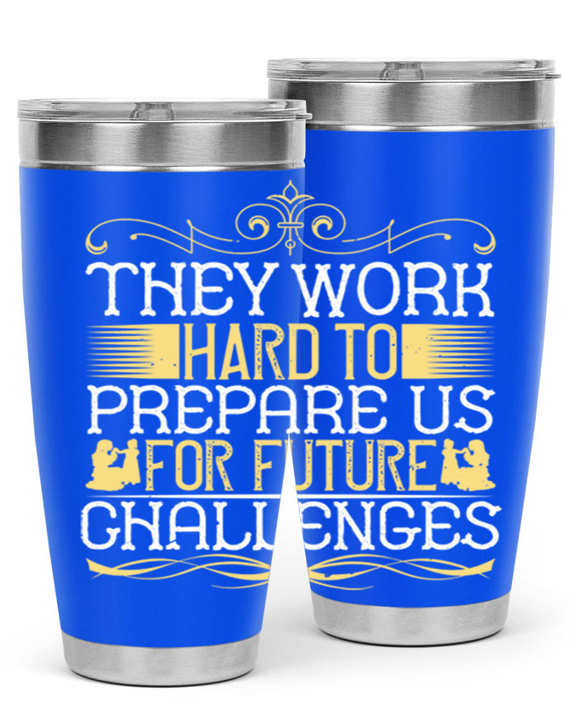 they work hard to prepare us for future challenges 14#- Parents Day- Tumbler