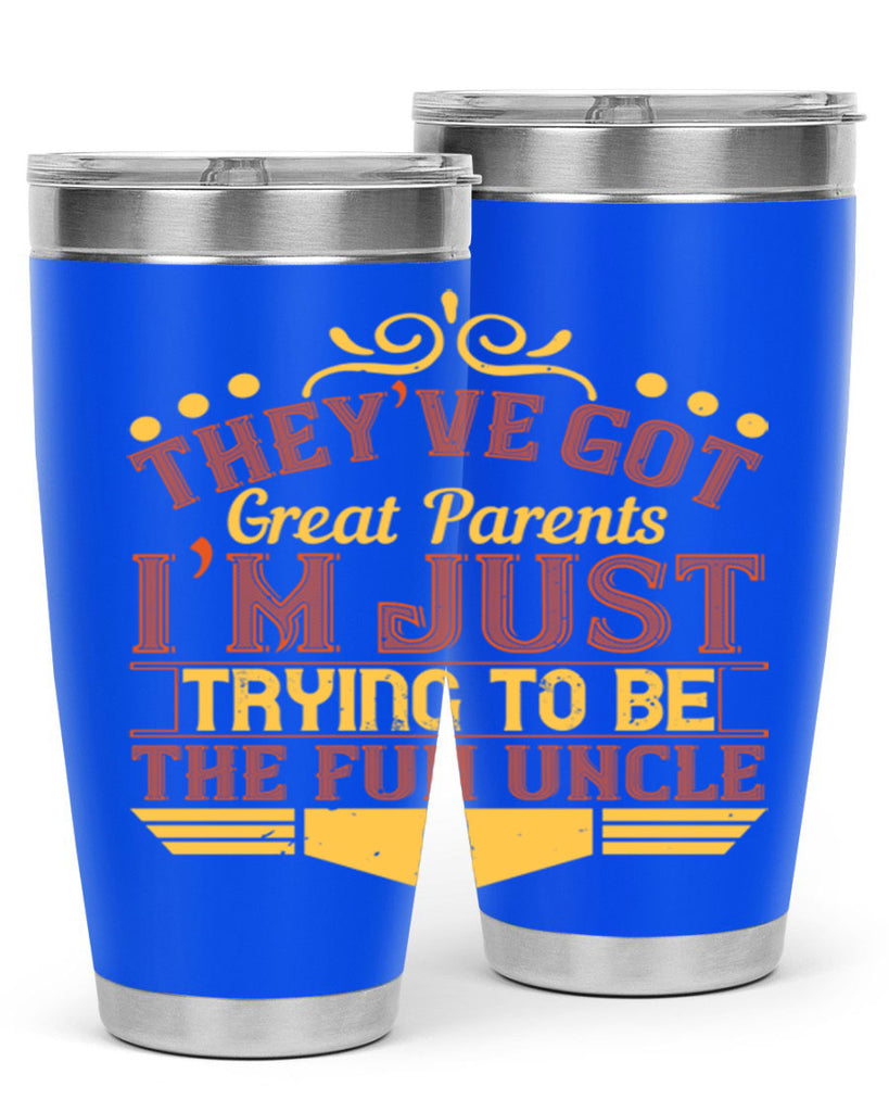 they’ve got great parents i’m just trying to be the fun uncle 12#- Parents Day- Tumbler