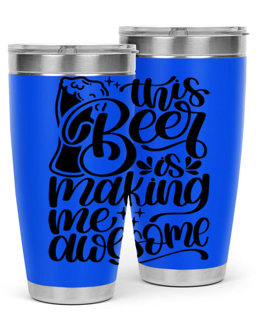 this beer is making me awesome 19#- beer- Tumbler