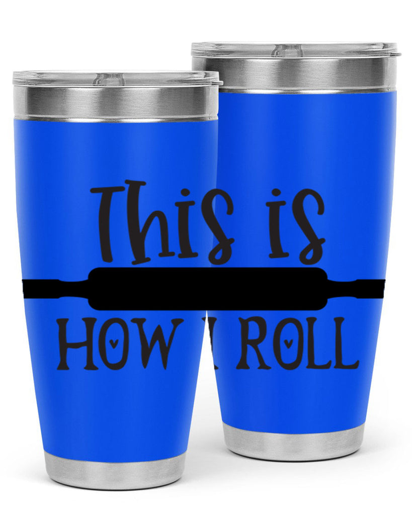 this is how i roll 76#- kitchen- Tumbler