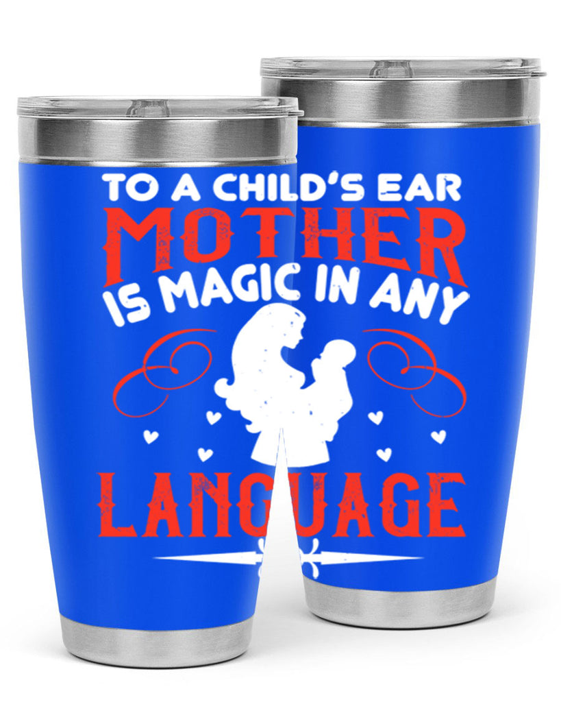 to a child’s ear ‘mother’ is magic in any language 34#- mom- Tumbler