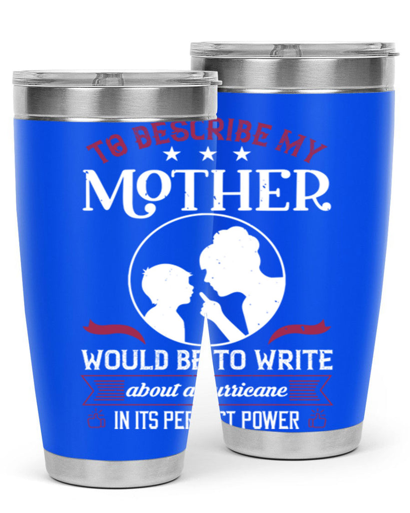 to describe my mother 19#- mothers day- Tumbler