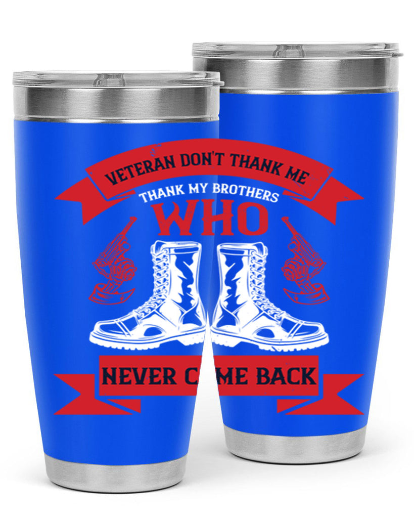 veteran dont thank me thank my brothes who never back 10#- Veterns Day- Tumbler