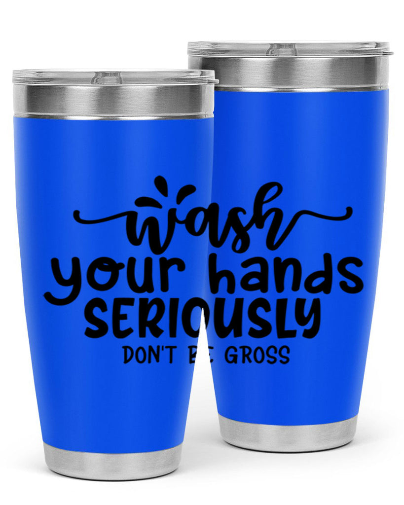 wash your hands seriously dont be gross 53#- bathroom- Tumbler
