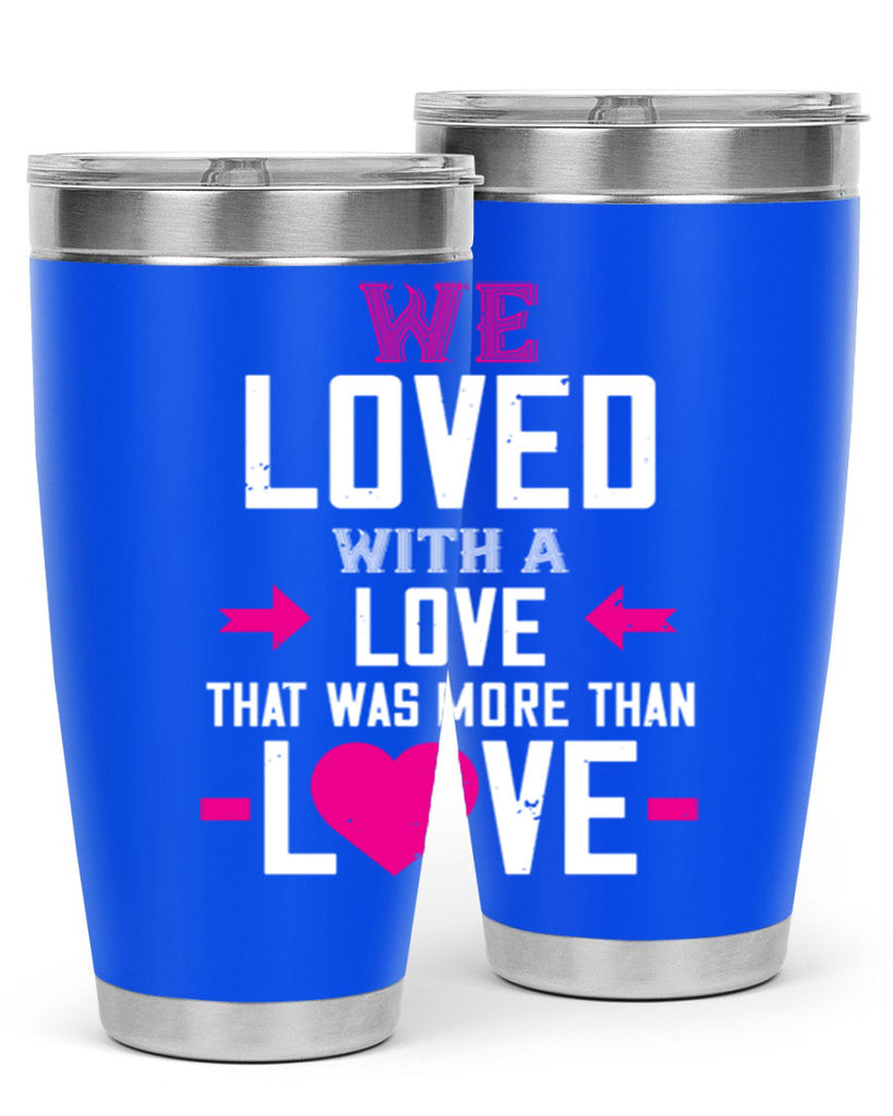 we loved with a love that was more than love 5#- valentines day- Tumbler