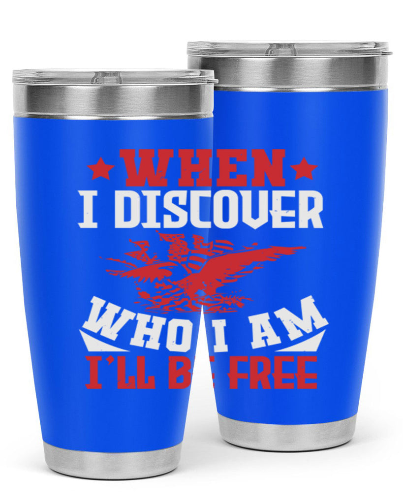 when i discover who i am Style 57#- Fourt Of July- Tumbler