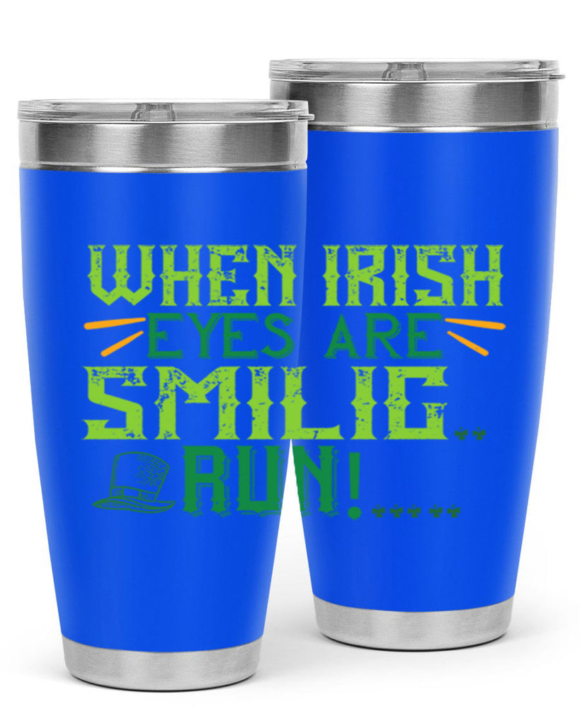 when irish eyes are smilig run Style 6#- St Patricks Day- Tumbler