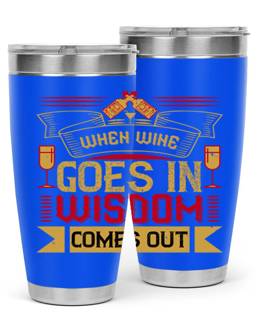 when wine goes in wisdom comes out 19#- drinking- Tumbler