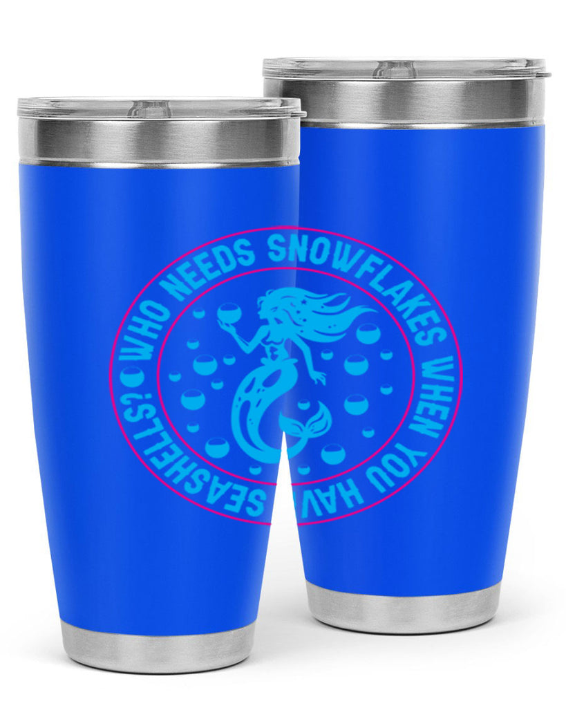 who needs snowflakes when you have seashells 667#- mermaid- Tumbler