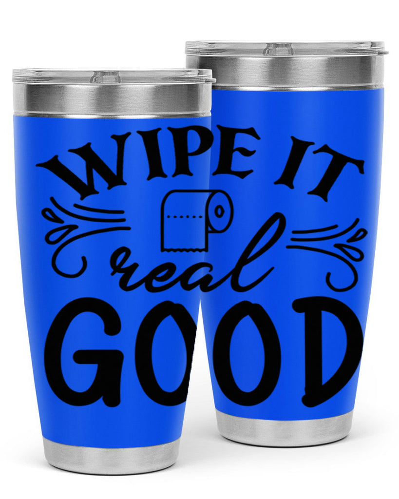 wipe it real good 50#- bathroom- Tumbler