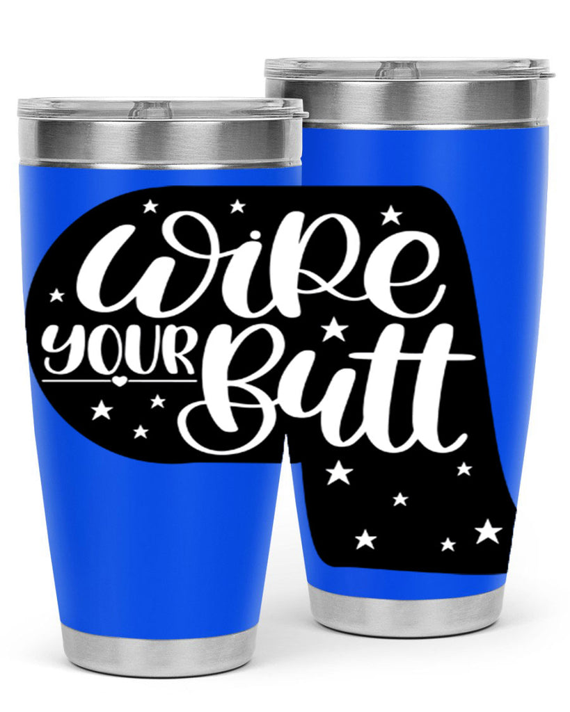 wipe your butt 4#- bathroom- Tumbler