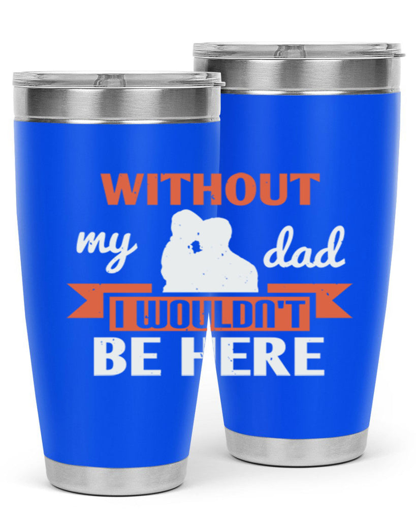 without my dad 132#- fathers day- Tumbler