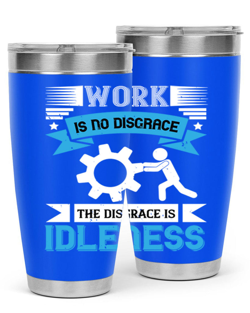 work is no disgrace the disgrace is idleness 17#- labor day- Tumbler