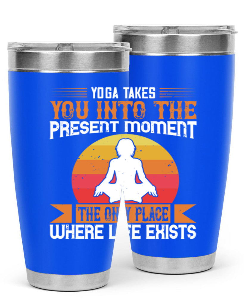 yoga takes you into the present moment the only place where life exists 8#- yoga- Tumbler