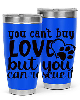 you cant buy love but you can rescue it Style 54#- dog- Tumbler