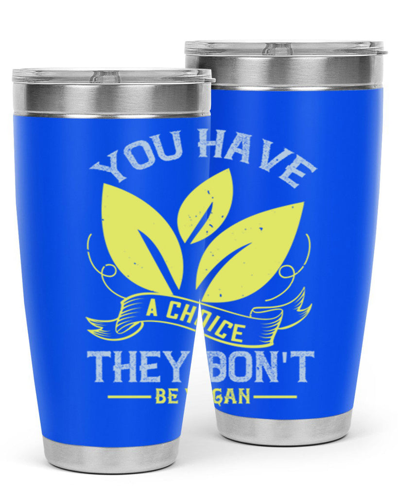 you have a choicethey dont be vegan 1#- vegan- Tumbler