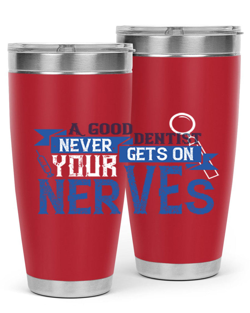 A good dentist never gets on your nerves Style 17#- dentist- tumbler