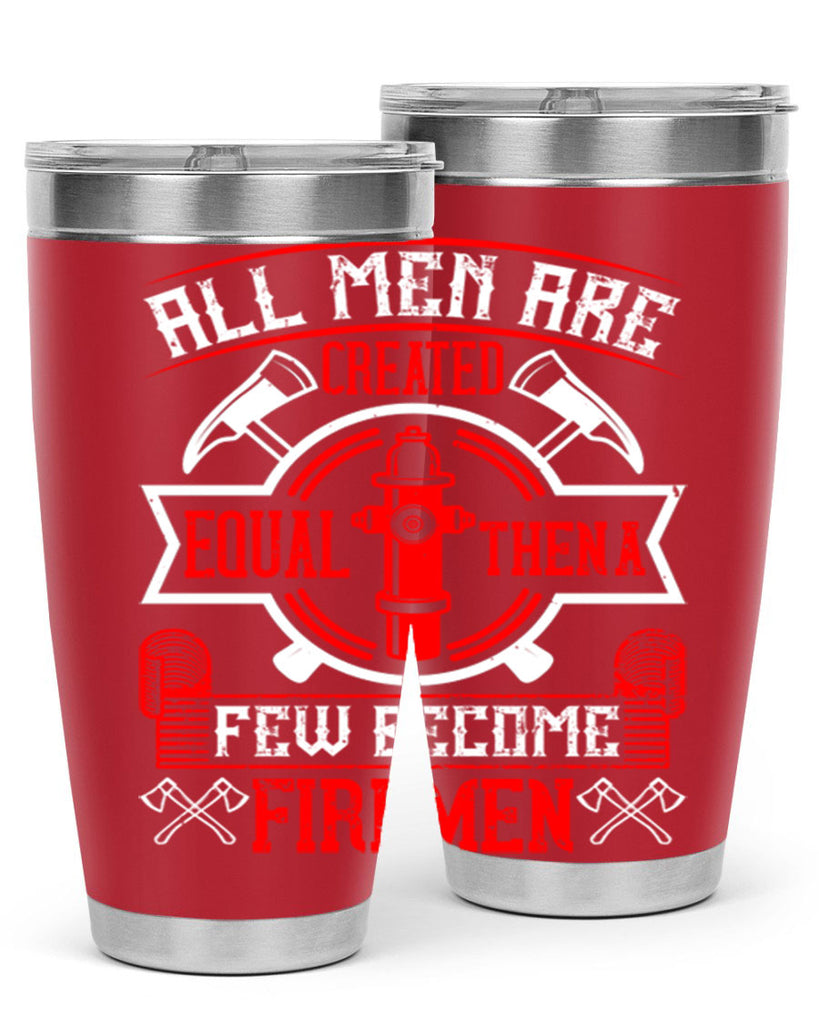 All men are created equal then a few become firemen Style 93#- fire fighter- tumbler