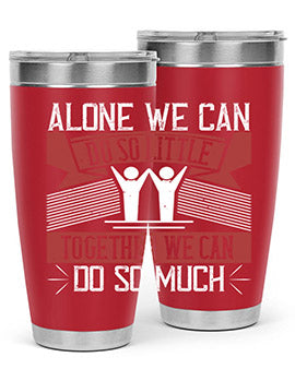 Alone we can do so little together we can do so much Style 37#- volunteer- Tumbler