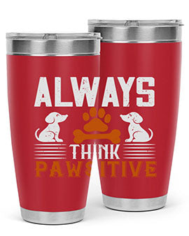 Always Think Pawsitive Style 133#- dog- Tumbler