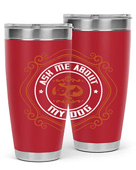 Ask Me About My Dog Style 130#- dog- Tumbler