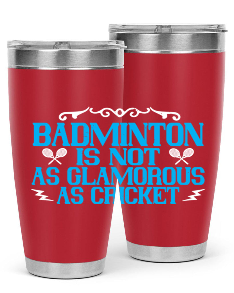 Badminton is not as glamorous as cricket 2354#- badminton- Tumbler