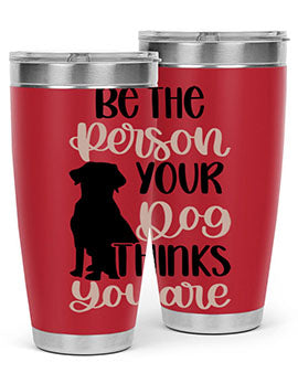 Be The Person Your Dog Style 34#- dog- Tumbler